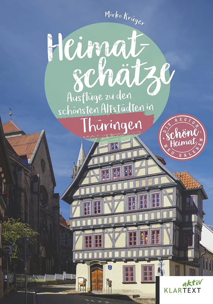Heimatschätze Thüringen: Ausflüge zu den schönsten Altstädten in Thüringen (Schöne Heimat)