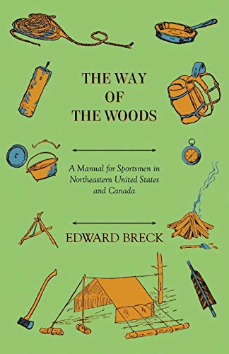 The Way Of The Woods - A Manual For Sportsmen In Northeastern United States And Canada