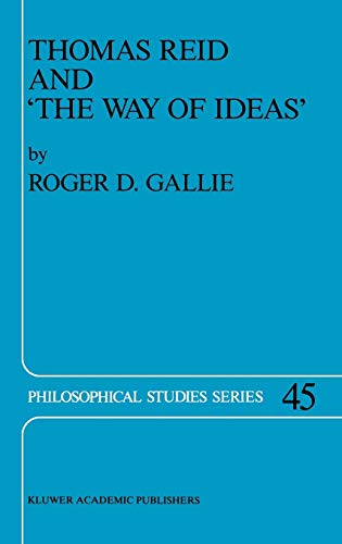 Thomas Reid and ‘The Way of Ideas’ (Philosophical Studies Series, 45, Band 45)