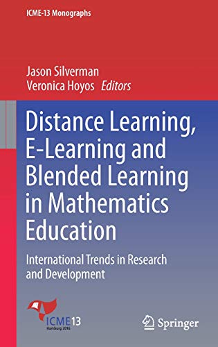 Distance Learning, E-Learning and Blended Learning in Mathematics Education: International Trends in Research and Development (ICME-13 Monographs)