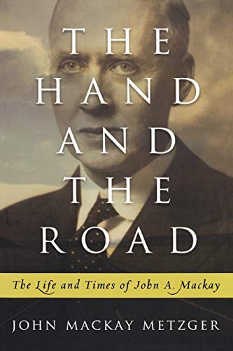 Hand and the Road: The Life and Times of John A. MacKay