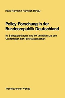 Policy-Forschung in der Bundesrepublik Deutschland: Ihr Selbstverständnis und ihr Verhältnis zu den Grundfragen der Politikwissenschaft