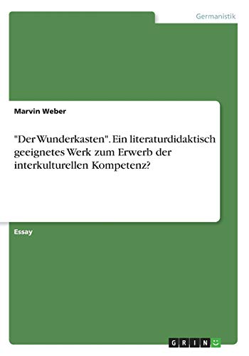 Der Wunderkasten. Ein literaturdidaktisch geeignetes Werk zum Erwerb der interkulturellen Kompetenz?