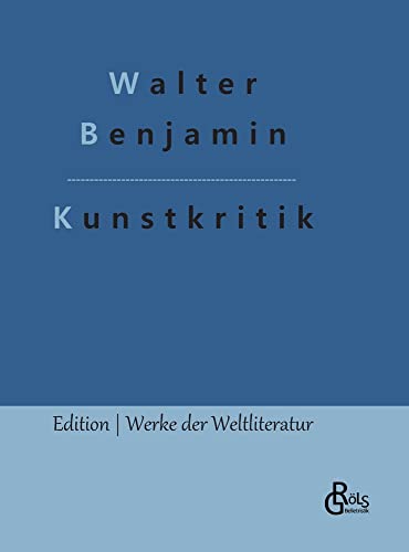Kunstkritik: Der Begriff der Kunstkritik in der deutschen Romantik (Edition Werke der Weltliteratur - Hardcover)