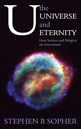 U, the Universe and Eternity: How Science and Religion are Interrelated