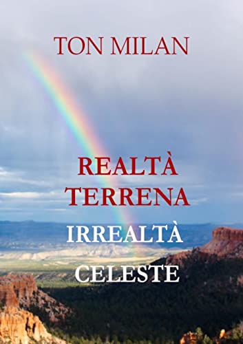 REALTÀ TERRENA, IRREALTÀ CELESTE