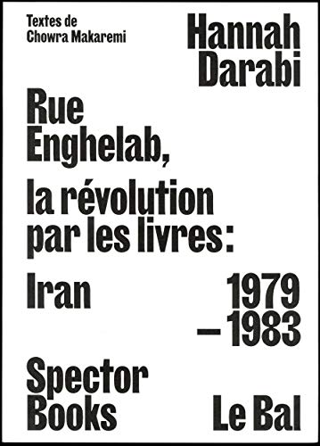 Enghelab Street. A Revolution Through Books : Iran 1979-1983