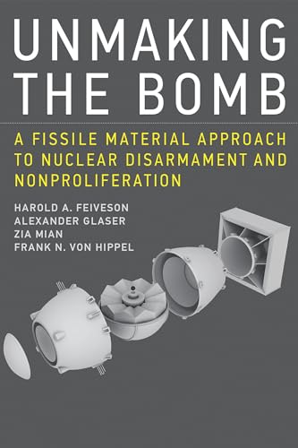 Unmaking the Bomb: A Fissile Material Approach to Nuclear Disarmament and Nonproliferation (The MIT Press)