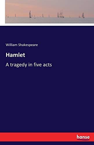 Hamlet: A tragedy in five acts