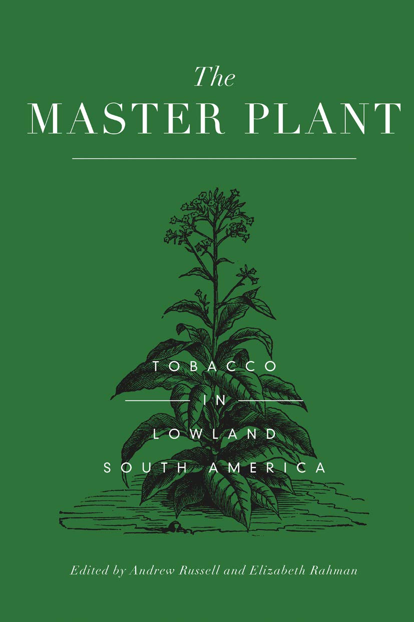 The Master Plant: Tobacco in Lowland South America (Criminal Practice Series)