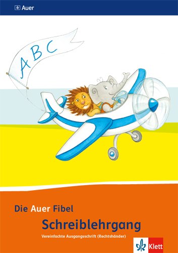 Die Auer Fibel / Schreibschriftlehrgang Vereinfachte Ausgangsschrift für Rechtshänder 1. Schuljahr: Ausgabe für Bayern - Neubearbeitung 2014