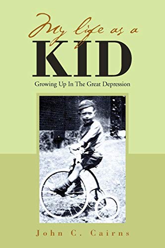 MY LIFE AS A KID: Growing Up In The Great Depression