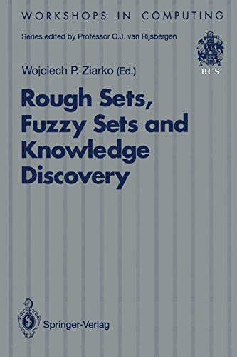 Rough Sets, Fuzzy Sets and Knowledge Discovery: Proceedings of the International Workshop on Rough Sets and Knowledge Discovery (RSKD’93), Banff, ... 12–15 October 1993 (Workshops in Computing)