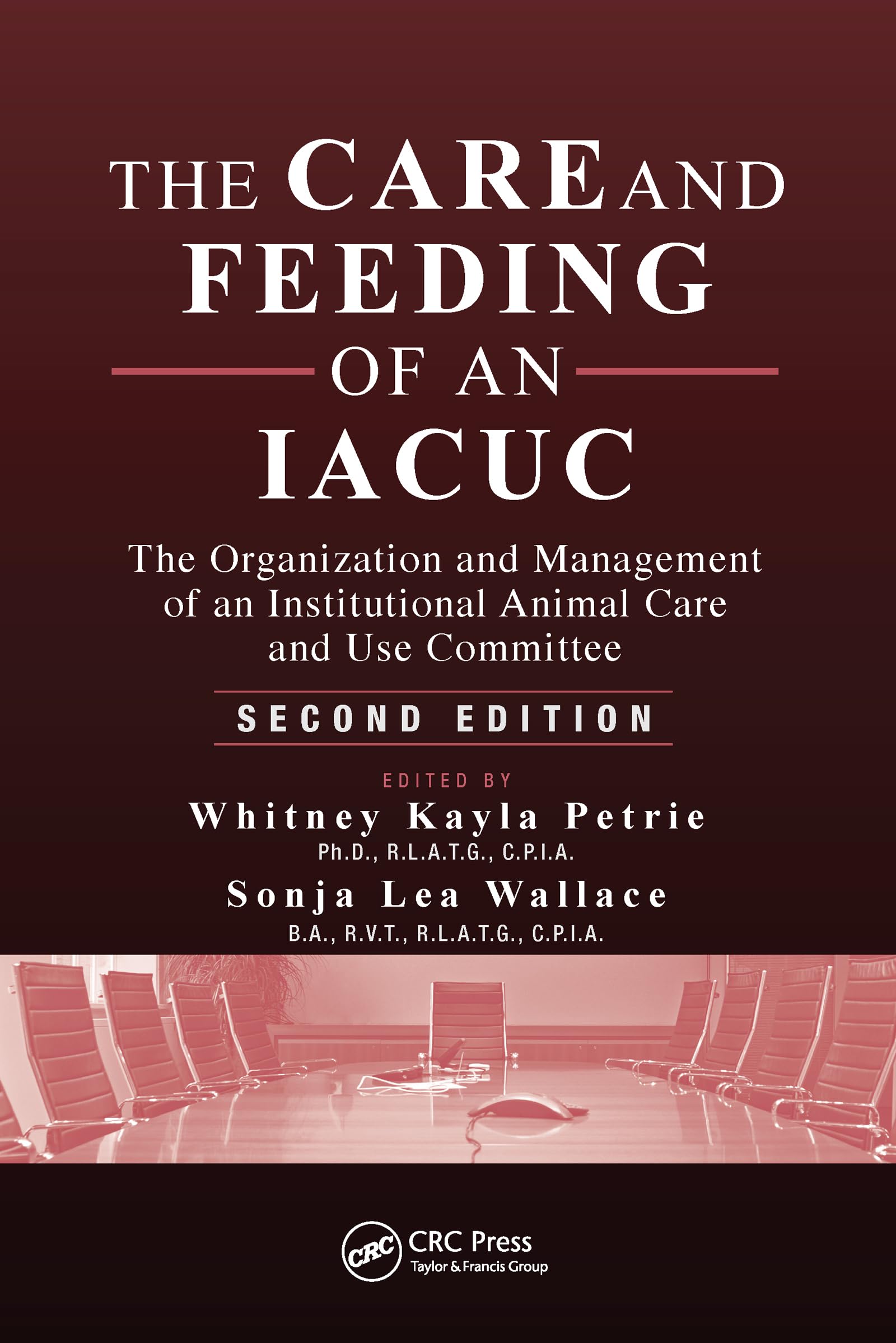 The Care and Feeding of an IACUC: The Organization and Management of an Institutional Animal Care and Use Committee, Second Edition