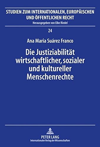Die Justiziabilität wirtschaftlicher, sozialer und kultureller Menschenrechte: Eine Untersuchung über den aktuellen Zustand in Lateinamerika, unter ... Europäischen und Öffentlichen Recht)