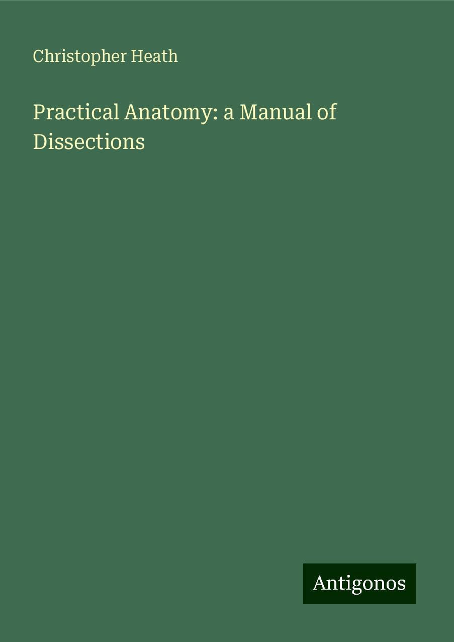 Practical Anatomy: a Manual of Dissections
