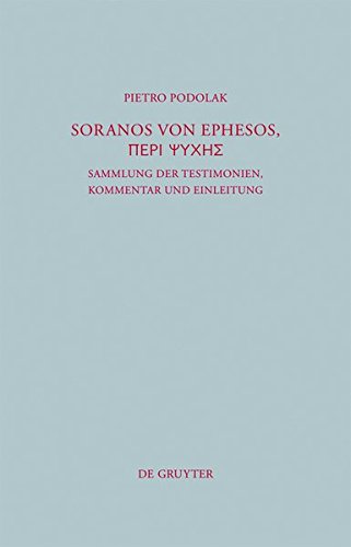 Soranos von Ephesos, Peri psyches: Sammlung der Testimonien, Kommentar und Einleitung (Beiträge zur Altertumskunde, Band 279)