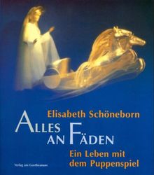 Alles an Fäden. Ein Leben mit dem Puppenspiel