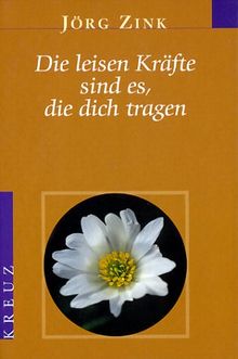 Die leisen Kräfte sind es, die dich tragen
