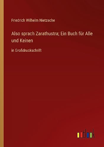 Also sprach Zarathustra; Ein Buch für Alle und Keinen: in Großdruckschrift