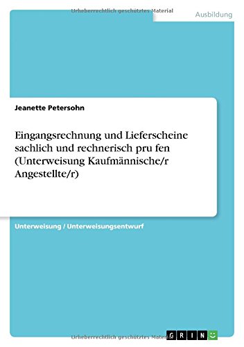 Eingangsrechnung und Lieferscheine sachlich und rechnerisch pru¨fen (Unterweisung Kaufmännische/r Angestellte/r)