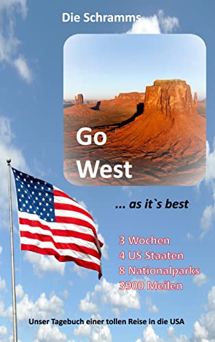 Go West ... as it's best: Tagebuch einer faszinierenden Reise in die USA