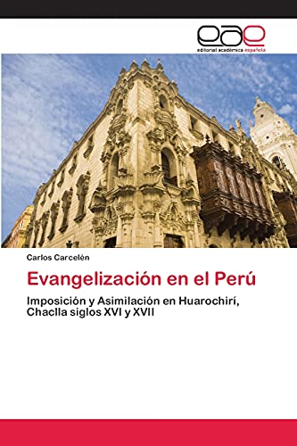Evangelización en el Perú: Imposición y Asimilación en Huarochirí, Chaclla siglos XVI y XVII