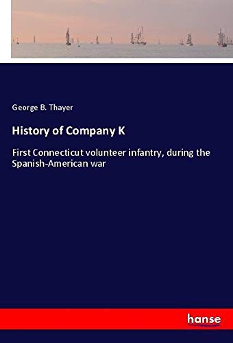 History of Company K: First Connecticut volunteer infantry, during the Spanish-American war