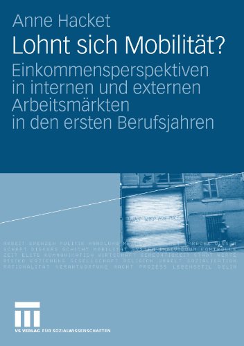 Lohnt Sich Mobilität?: Einkommensperspektiven in internen und externen Arbeitsmärkten in den ersten Berufsjahren (German Edition)