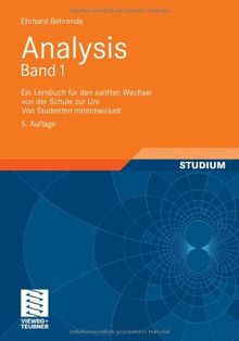 Analysis Band 1: Ein Lernbuch für den sanften Wechsel von der Schule zur Uni. Von Studenten mitentwickelt