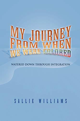 My Journey From When We Were Colored: Watered Down Through Integration
