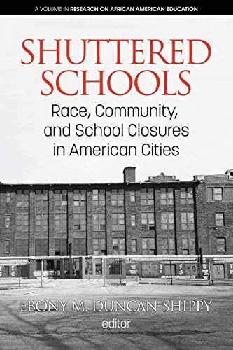 Shuttered Schools: Race, Community, and School Closures in American Cities (Research on African American Education)