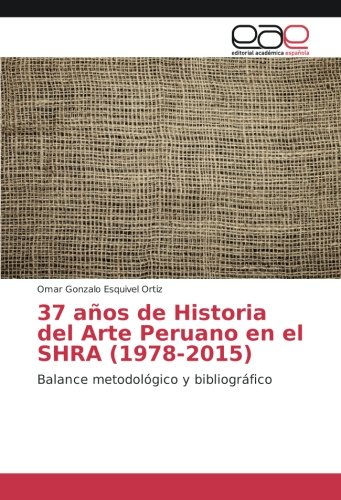 37 años de Historia del Arte Peruano en el SHRA (1978-2015): Balance metodológico y bibliográfico
