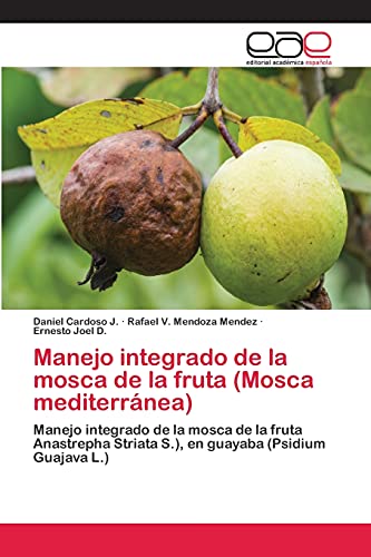 Manejo integrado de la mosca de la fruta (Mosca mediterránea): Manejo integrado de la mosca de la fruta Anastrepha Striata S.), en guayaba (Psidium Guajava L.)