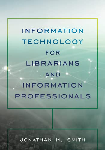 Information Technology for Librarians and Information Professionals (Lita Guides)