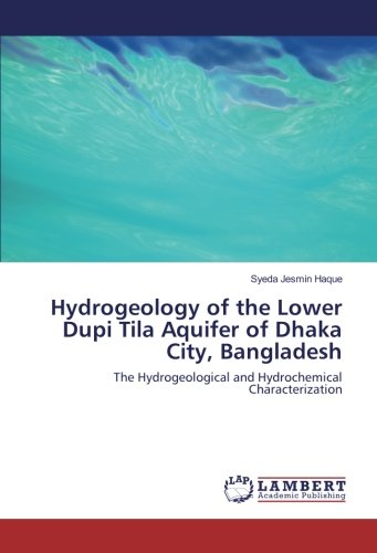 Hydrogeology of the Lower Dupi Tila Aquifer of Dhaka City, Bangladesh: The Hydrogeological and Hydrochemical Characterization