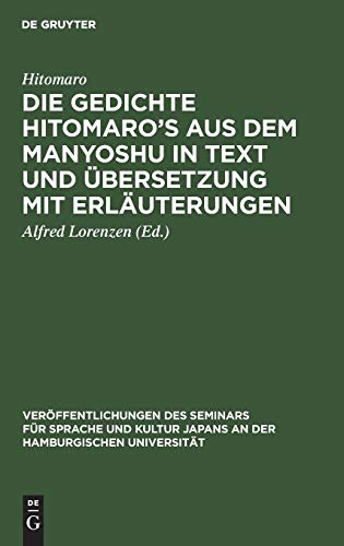 Die Gedichte Hitomaro’s aus dem Manyoshu in Text und Übersetzung mit Erläuterungen (Veröffentlichungen des Seminars für Sprache und Kultur Japans an der Hamburgischen Universität, 1, Band 1)