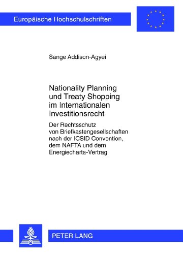 Nationality Planning und Treaty Shopping im Internationalen Investitionsrecht: Der Rechtsschutz von Briefkastengesellschaften nach der ICSID ... / Publications Universitaires Européennes)