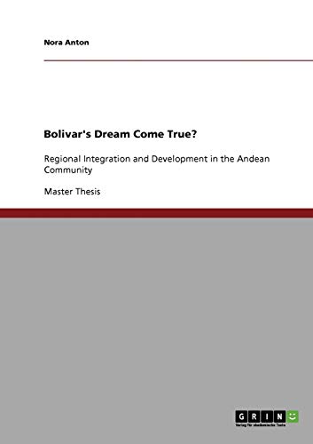Bolivar's Dream Come True?: Regional Integration and Development in the Andean Community