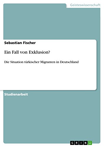 Ein Fall von Exklusion?: Die Situation türkischer Migranten in Deutschland