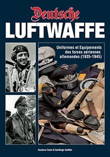 Deutsche Luftwaffe : les uniformes et les équipements de l'armée de l'air allemande (1935-1945)