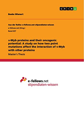 v-Myb proteins and their oncogenic potential: A study on how two point mutations affect the interaction of v-Myb with other proteins: Magisterarbeit