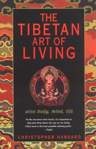 The Tibetan Art of Living: Wise Body, Mind, Life