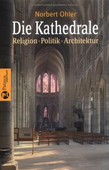 Die Kathedrale: Religion, Politik, Architektur