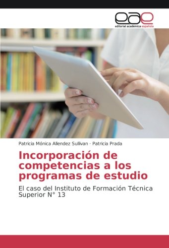 Incorporación de competencias a los programas de estudio: El caso del Instituto de Formación Técnica Superior N° 13