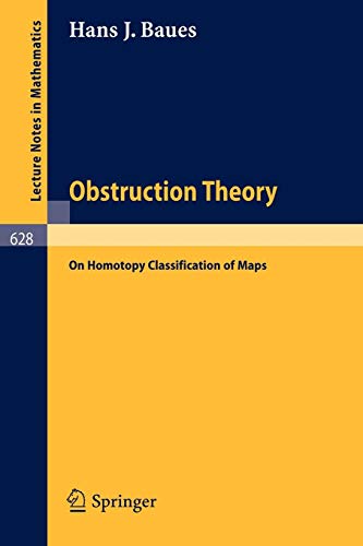 Obstruction Theory: On Homotopy Classification of Maps (Lecture Notes in Mathematics (628), Band 628)