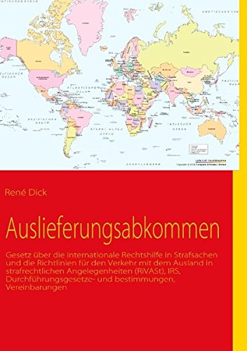 Auslieferungsabkommen: Gesetz über die internationale Rechtshilfe in Strafsachen und die Richtlinien für den Verkehr mit dem Ausland in ... und -bestimmungen, Vereinbarungen