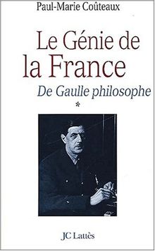 De Gaulle philosophe. Vol. 1. Le génie de la France