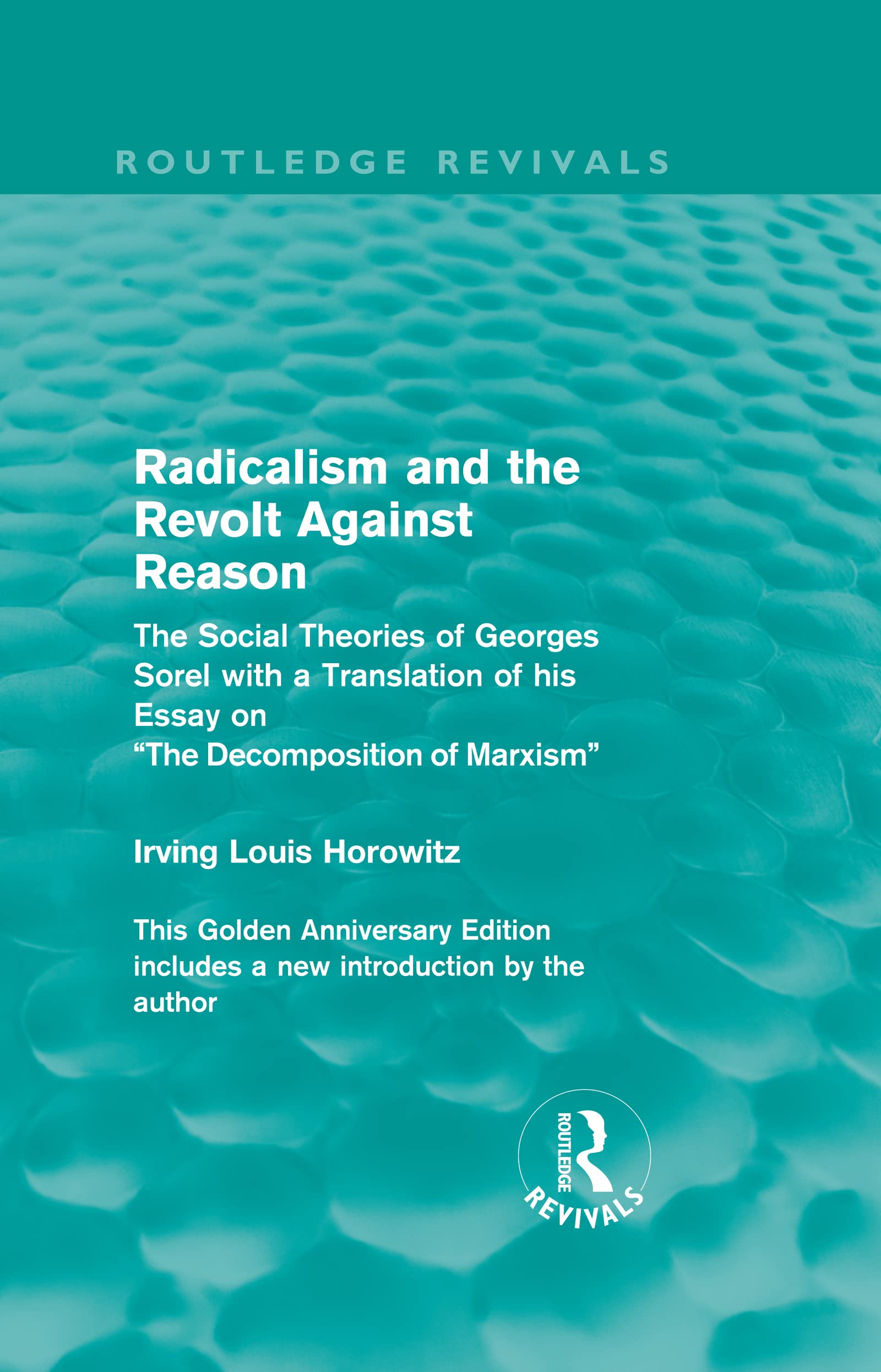 Radicalism and the Revolt Against Reason (Routledge Revivals): The Social Theories of Georges Sorel with a Translation of his Essay on the Decomposition of Marxism