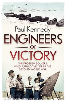 Engineers of Victory: The Problem Solvers who Turned the Tide in the Second World War